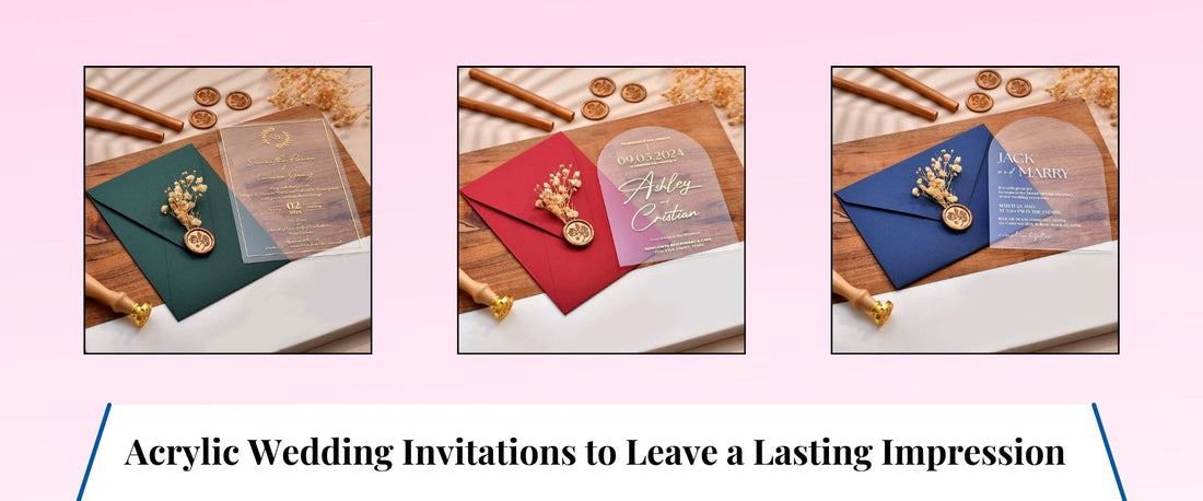 Acrylic Wedding Invitations to Leave a Lasting Impression